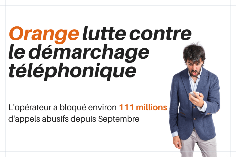 Orange lutte contre le démarchage téléphonique et bloque 111 millions d’appels abusifs depuis Septembre